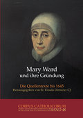 Mary Ward und ihre Gründung. Teil 1 bis Teil 4 / Mary Ward und ihre Gründung. Teil 4
