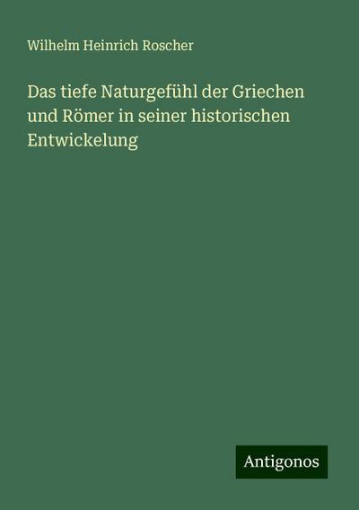 Roscher, W: Das tiefe Naturgefühl der Griechen und Römer in