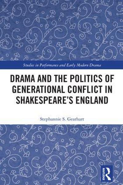 Drama and the Politics of Generational Conflict in Shakespeare’s England