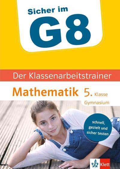 Sicher im G8 - Der Klassenarbeitstrainer Mathematik 5. Klasse Gymnasium
