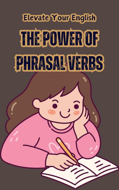Elevate Your English: The Power of Phrasal Verbs