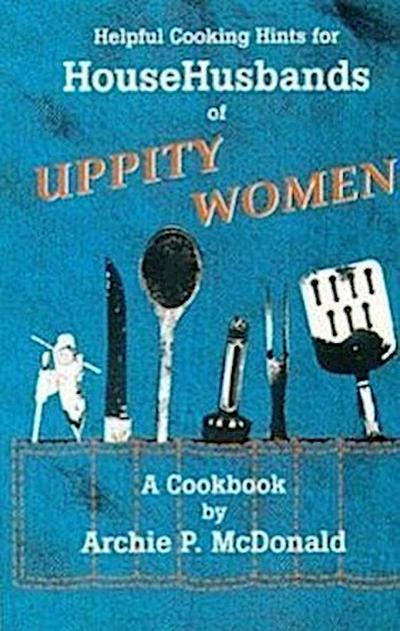 Helpful Cooking Hints for Househusbands of Uppity Women: A Cookbook