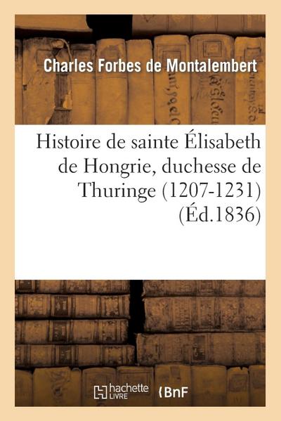 Histoire de Sainte Élisabeth de Hongrie, Duchesse de Thuringe (1207-1231)