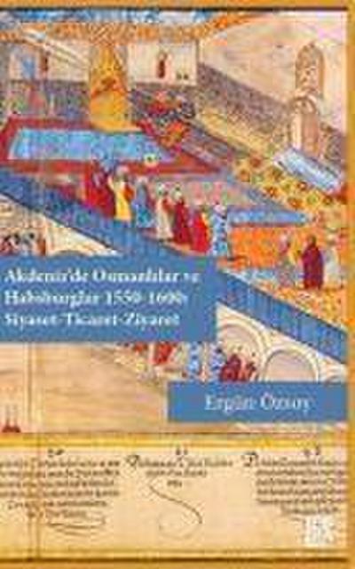 Akdenizde Osmanlilar ve Habsburglar 1550-1600 - Siyaset Ticaret Ziyaret