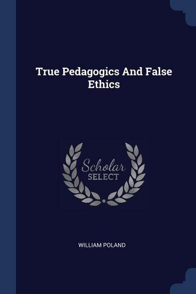 True Pedagogics And False Ethics