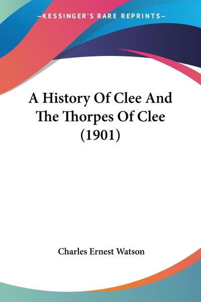 A History Of Clee And The Thorpes Of Clee (1901)