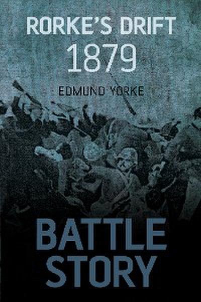 Battle Story: Rorke’s Drift 1879