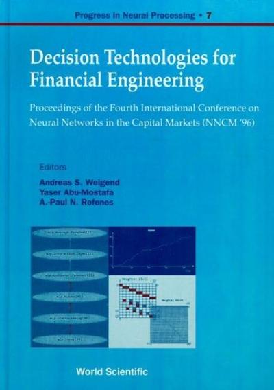 Decision Technologies for Financial Engineering - Proceedings of the Fourth International Conference on Neural Networks in the Capital Markets (Nncm ’96)