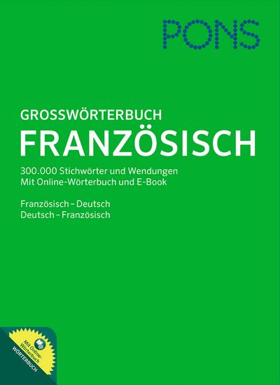 PONS Großwörterbuch Französisch: Französisch-Deutsch / Deutsch-Französisch: Rund 300.000 Stichwörter und Wendungen Mit Online-Wörterbuch und E-Book.: ... Mit Online-Wörterbuch und E-Book