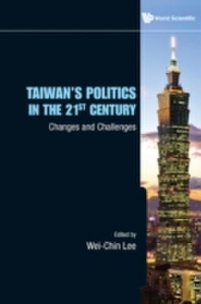 Taiwan’s Politics In The 21st Century: Changes And Challenges