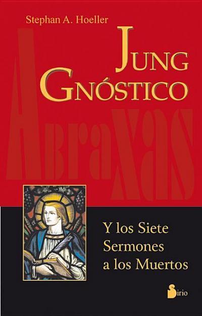 Jung Gnostico: Y los Siete Sermones A los Muertos = The Gnostic Jung and the Seven Sermons to the Dead