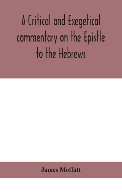 A critical and exegetical commentary on the Epistle to the Hebrews