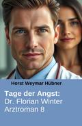 Tage der Angst: Dr. Florian Winter Arztroman 8