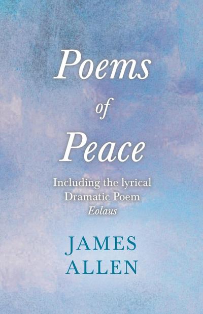 Poems of Peace -  Including the lyrical Dramatic Poem Eolaus