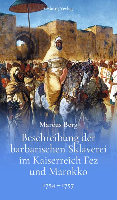 Beschreibung der barbarischen Sklaverei im Kaiserreich Fez und Marokko