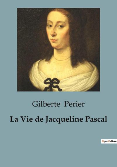 La Vie de Jacqueline Pascal