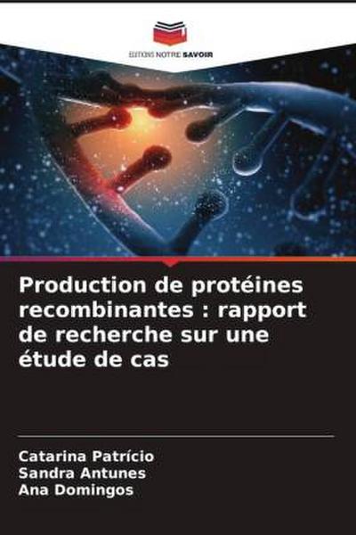 Production de protéines recombinantes : rapport de recherche sur une étude de cas
