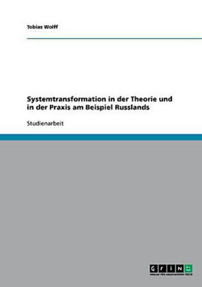 Systemtransformation in der Theorie und in der Praxis am Beispiel Russlands