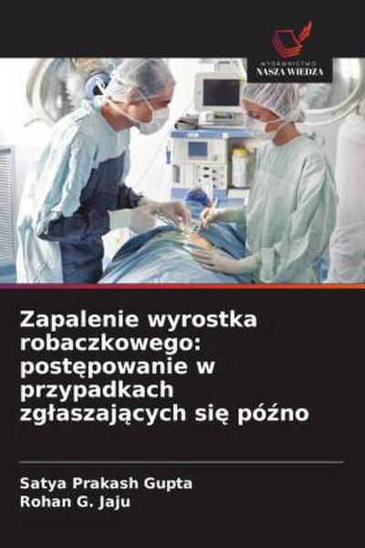 Zapalenie wyrostka robaczkowego: post¿powanie w przypadkach zg¿aszaj¿cych si¿ pó¿no