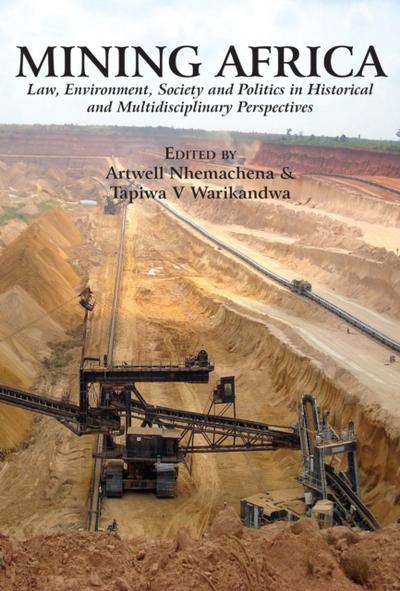 Mining Africa. Law, Environment, Society and Politics in Historical and Multidisciplinary Perspectives