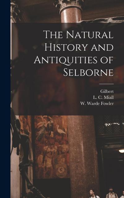 The Natural History and Antiquities of Selborne