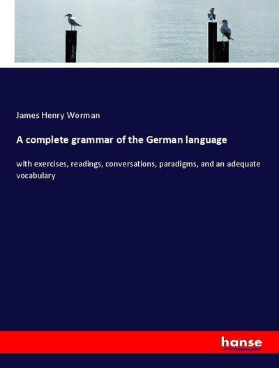 A complete grammar of the German language