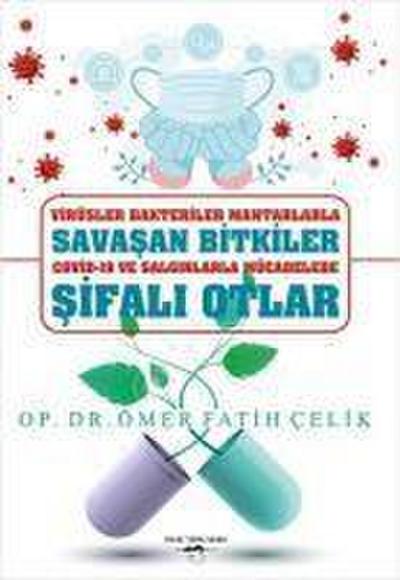 Virüsler Bakteriler Mantarlarla Savasan Bitkiler Covid-19 ve Salginlarla Mücadelede Sifali Otlar