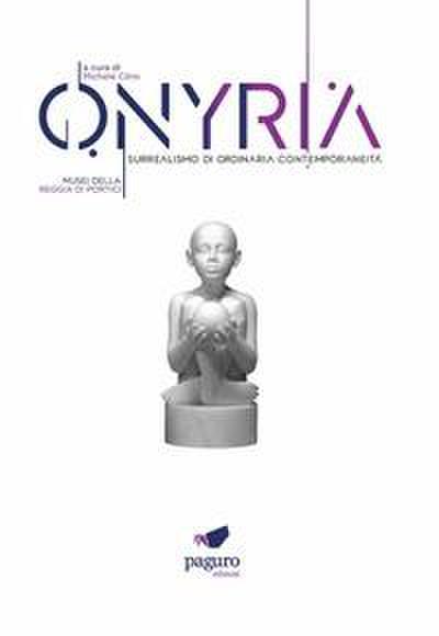 Onyria. Surrealismo di ordinaria contemporaneità. Catalogo d