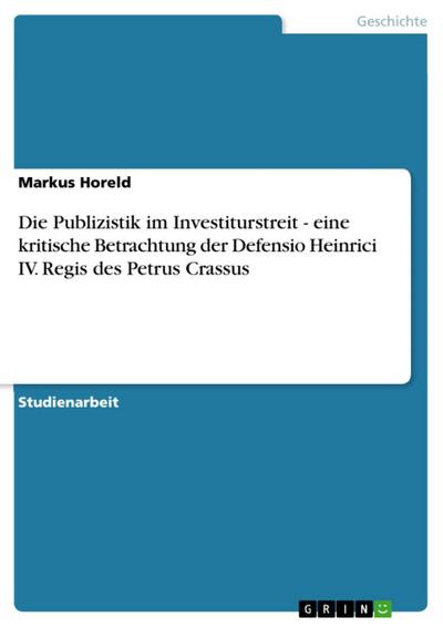 Die Publizistik im Investiturstreit - eine kritische Betrachtung der Defensio Heinrici IV. Regis des Petrus Crassus