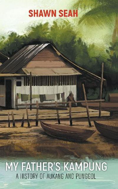 MY FATHER’S KAMPUNG