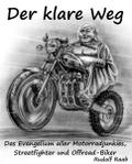 Der klare Weg – das Evangelium aller Motorradjunkies, Streetfighter und Offroadbiker von Rudolf Raab | Ebook
