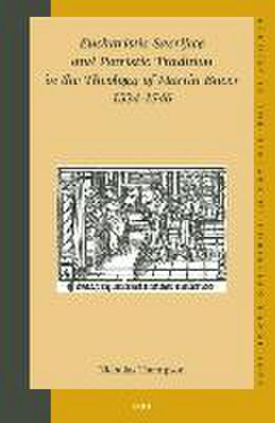 Eucharistic Sacrifice and Patristic Tradition in the Theology of Martin Bucer, 1534-1546