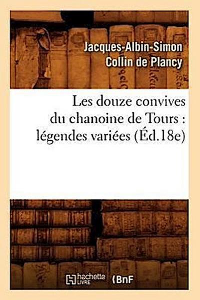 Les Douze Convives Du Chanoine de Tours: Légendes Variées (Éd.18e)