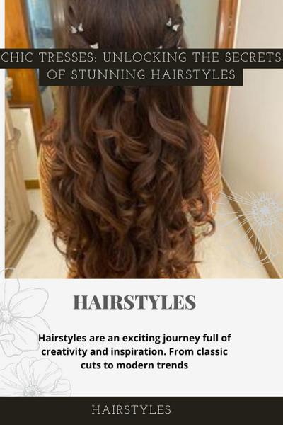 hairstyles Chic Tresses: Unlocking the Secrets of Stunning Hairstyles