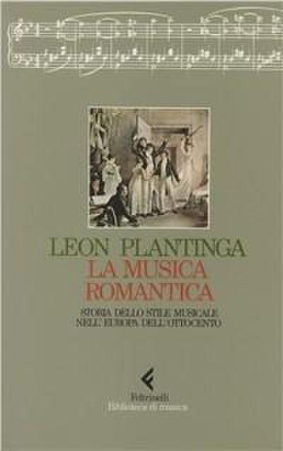 La musica romantica. Storia dello stile musicale nell’Europa dell’Ottocento