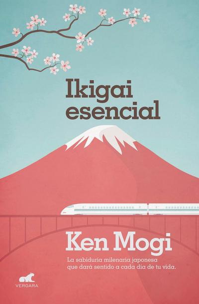 Ikigai esencial : la sabiduría milenaria japonesa que dará sentido a cada día de tu vida