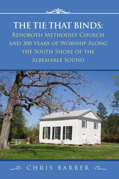 The Tie That Binds: Rehoboth Methodist Church and 300 Years of Worship Along the South Shore of the Albemarle Sound