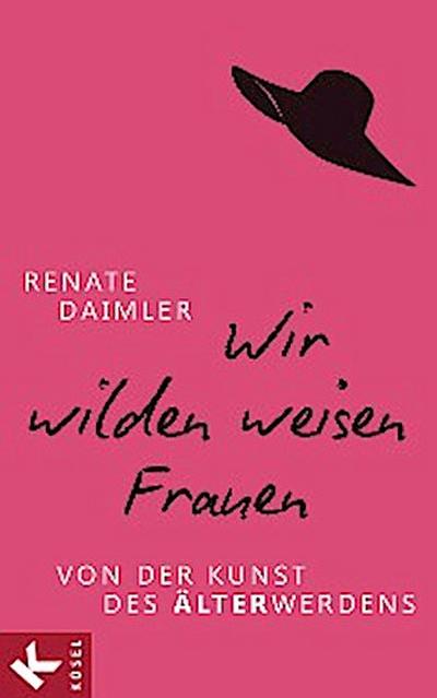 Wir wilden weisen Frauen (eBook, EPUB) - Renate Daimler