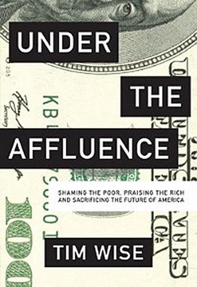 Under the Affluence (eBook, EPUB) - Tim Wise