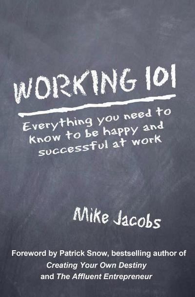 Working 101: Everything You Need to Know to Be Happy and Successful at Work