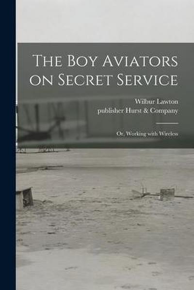The Boy Aviators on Secret Service: or, Working With Wireless
