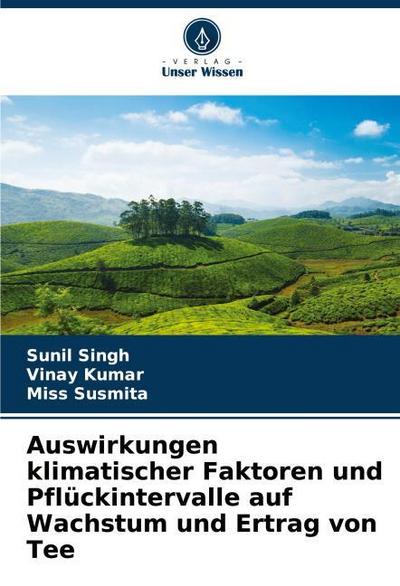 Auswirkungen klimatischer Faktoren und Pflückintervalle auf Wachstum und Ertrag von Tee