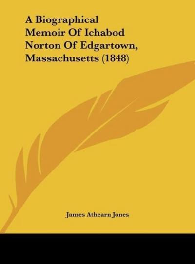 A Biographical Memoir Of Ichabod Norton Of Edgartown, Massachusetts (1848)