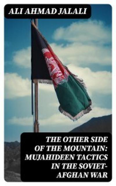The Other Side of the Mountain: Mujahideen Tactics in the Soviet-Afghan War