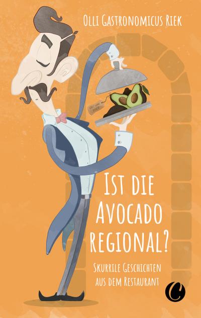 Ist die Avocado regional? Skurrile Geschichten aus dem Restaurant