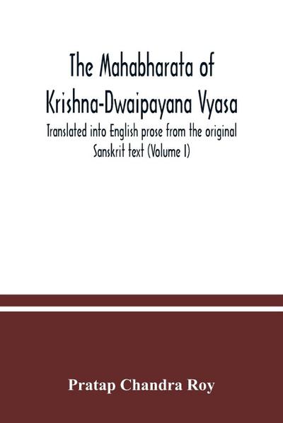 The Mahabharata of Krishna-Dwaipayana Vyasa. Translated into English prose from the original Sanskrit text (Volume I) 