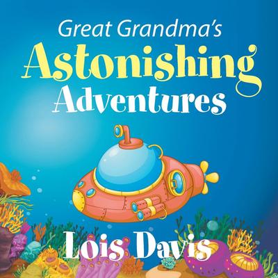 Great Grandma’s Astonishing Adventures