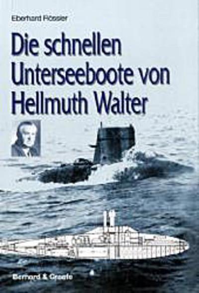 Die schnellen Unterseeboote von Hellmuth Walter - Eberhard Rössler