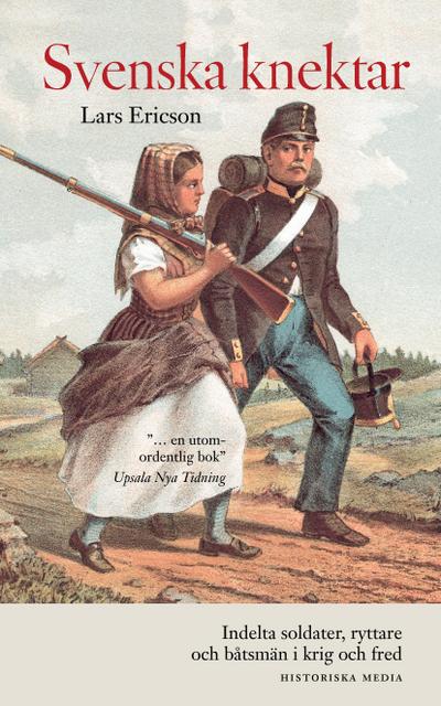 Svenska knektar : indelta soldater, ryttare och båtsmän i krig och fred