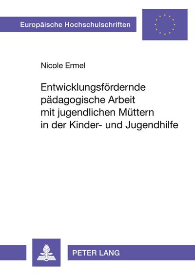 Entwicklungsfördernde pädagogische Arbeit mit jugendlichen Müttern in der Kinder- und Jugendhilfe